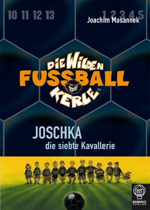 [Die wilden Fussballkerle 09] • Joschka, die siebte Kavallerie